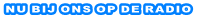 NU BIJ ONS OP DE RADIO